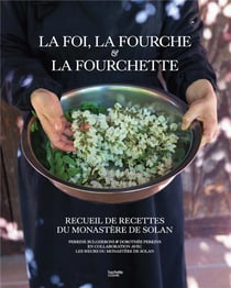 La foi, la fourche et la fourchette : Recueil de recettes du monastère de Solan