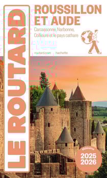 Guide du Routard : Roussillon et Aude : Carcassonne, Narbonne, Collioure et le pays cathare (édition 2025/2026)