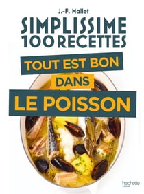 Simplissime 100 recettes : Tout est bon dans le poisson