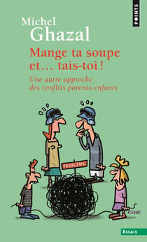 Mange ta soupe et... tais-toi ! - une autre approche des conflits parents-enfants - nouvelle edition