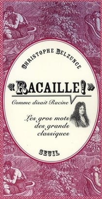 "Racaille !" comme disait Racine - les gros mots des grands classiques