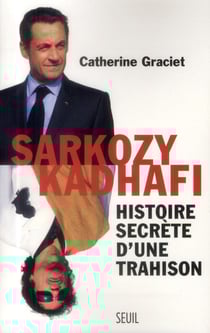Sarkozy-Kadhafi - histoire secrète d'une trahison