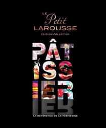 Le petit Larousse pâtissier - édition collector