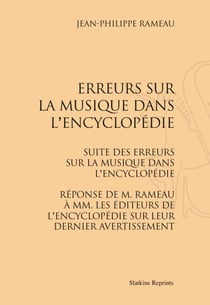 Erreurs sur la musique dans l'encyclopedi - suite des erreurs sur la musique dans l'encyclopédie - réponse de m. rameau à mm. les éditeurs de l'encyclopédie sur leur dernier avertissement (1755-1757)