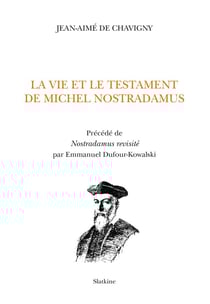 La vie et le testament de Michel Nostradamus - nostradamus revisité par Emmanuel Dufour-Kowalski