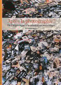 Après la photographie ? de l'argentique à la révolution numérique