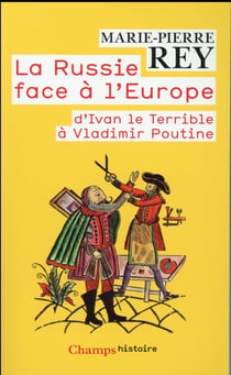 La Russie face à l'Europe - d'Ivan le Terrible à Vladimir Poutine
