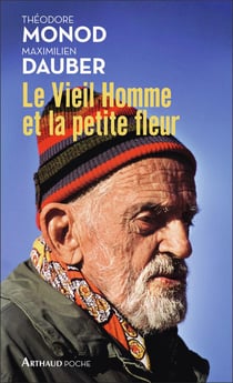 Le vieil homme et la petite fleur - Théodore Monod, sa dernière grande aventure