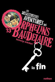 Les désastreuses aventures des orphelins Baudelaire Tome 13 - la fin