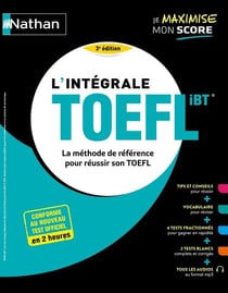 L'intégrale TOEFL IBT : La méthode de référence pour réussir son TOEFL (édition 2024)