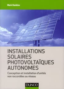 Installations solaires photovoltaïques autonomes - conception et installation d?unités non raccordées au réseau