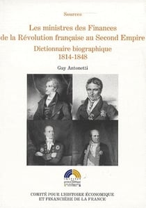 Les ministres des finances de la Révolution française au Second Empire - dictionnaire biographique 1814-1848