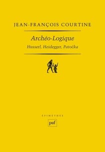 Archéo-logique - Husserl, Heidegger, Patocka