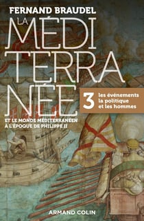 La Méditerranée et le monde méditerranéen à l'époque de Philippe II Tome 3. les événements, la politique et les hommes