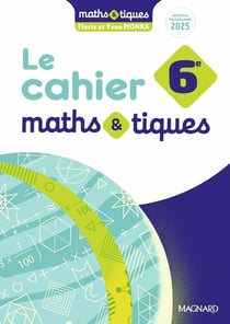 Maths & tiques : 6e : Cahier élève (édition 2025)