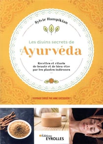 Les divins secrets de l'ayurveda - recettes et rituels de beauté et de bien-être par les plantes indiennes