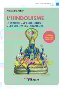 L'hindouisme - l'histoire, les fondements, les courants et les pratiques - le panthéon hindou illustré (2e édition)