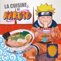 La cuisine de Naruto : les recettes de ton héros préféré !
