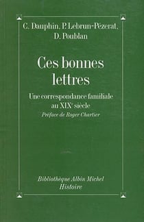 Ces bonnes lettres - une correspondance familiale au xix siècle