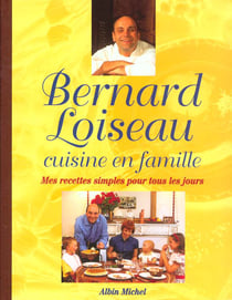 Bernard loiseau cuisine en famille - mes recettes simples pour tous les jours
