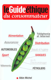 Le guide ethique du consommateur - acheter pour un monde meilleur