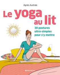 Le yoga au lit - 30 postures ultra-simples pour s'y mettre