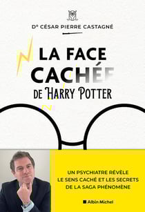 La face cachée de Harry Potter : Un psychiatre révèle le sens caché et les secrets de la saga phénomène