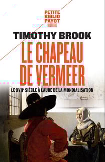 Le chapeau de Vermeer - le XVIIe siècle à l'aube de la mondialisation
