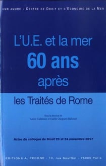 L'Union européenne et la mer : soixante ans après les traités de Rome : actes du colloque de Brest, 23 et 24 novembre 2017