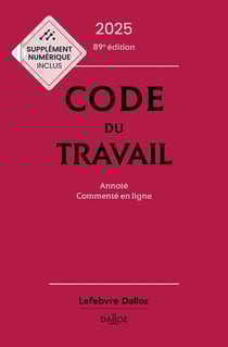 Code du travail : Annoté, commenté en ligne (édition 2025)