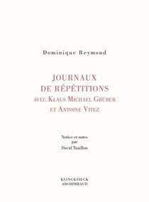 Journaux de repétition avec Antoine Vitez et Klaus Michael Grüber