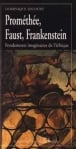 Promethee, faust, frankenstein