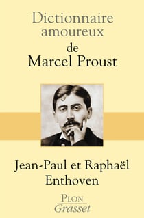 Dictionnaire amoureux : de Marcel Proust