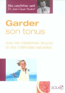 Garder son tonus avec les medecines douces et des methodes naturelles