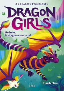 Dragon Girls Cycle 1 : Les dragons étincelants Tome 3 : Noémie, le dragon arc-en-ciel