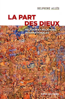 La part des dieux - religion et relations internationales