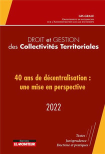 Droit et gestion des collectivités territoriales : 40 ans de décentralisation : une mise en perspective (édition 2022)