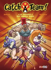 Catch A team Tome 1 - le monde est notre ring !