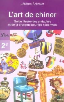 L'art de chiner - guide des antiquites et de la brocante pour les neophytes