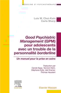 Good psychiatric management (GPM) pour adolescents avec un trouble de la personnalité borderline : Un manuel pour la prise en soins