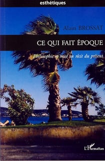 Ce qui fait époque - philosophie et mise en récit du présent