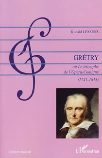 Grétry ou le triomphe de l'opéra comique (1741-1813)