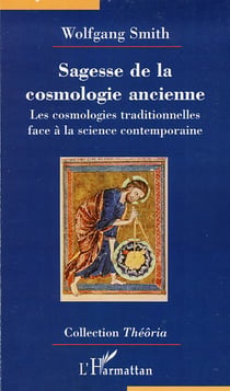 Sagesse de la cosmologie ancienne - les cosmologies traditionnelles face à la science contemporaine