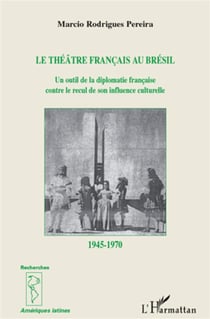 Théâtre français au Brésil - un outil de la diplomatie française contre le recul de son influence culturelle (1945-1970)