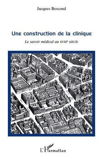Une construction de la clinique - le savoir médical au XVIII siècle
