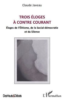 Trois éloges à contre courant - éloges de l'élitisme, de la social démocratie et du silence