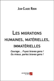 Les migrations humaines, matérielles, immatérielles - courage... fuyez braves gens ! ou mieux, partiez braves gens !