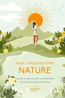Mon livre bien-être nature : Conseils et activités pour se reconnecter à la nature en pleine conscience