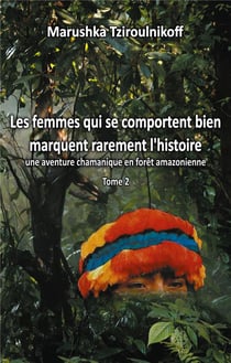 Les femmes qui se comportent bien marquent rarement l'histoire t.2 - une aventure chamanique en forêt amazonienne