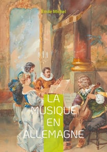 La Musique en Allemagne : Le romantisme musical allemand et de son héritage symphonique